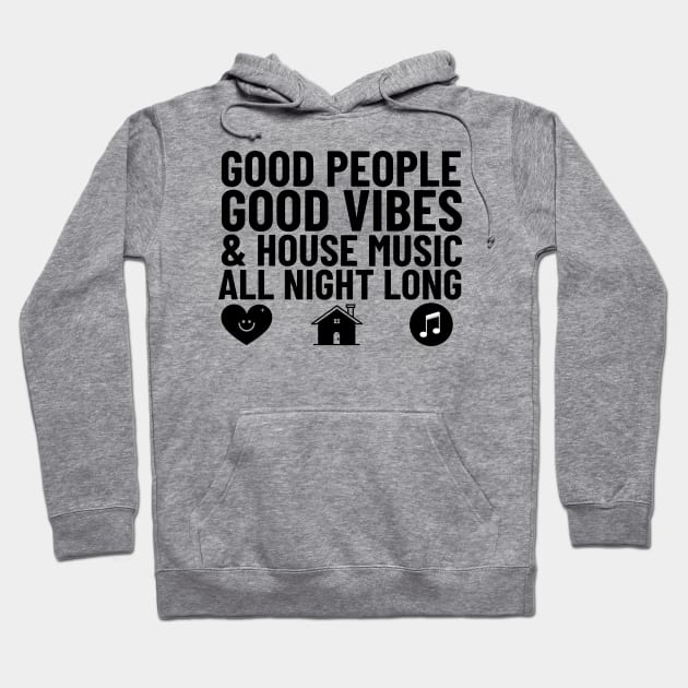 GOOD PEOPLE,  GOOD VIBES + HOUSE MUSIC  (black) Hoodie by DISCOTHREADZ 